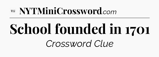 School founded in 1701 - WSJ Crossword