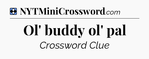 Solution: Ol' buddy ol' pal - NYT Mini Crossword