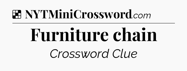Solution: Furniture chain - NYT Crossword
