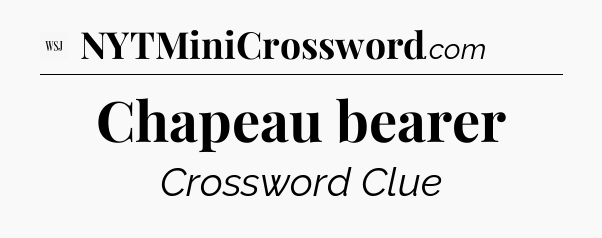 Chapeau bearer - WSJ Crossword