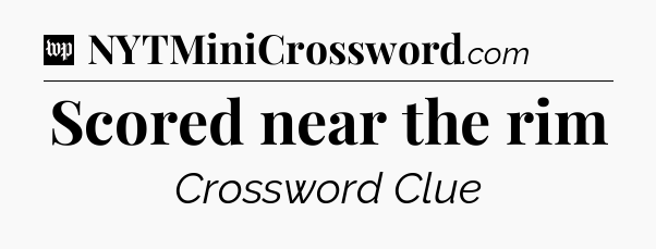 Scored near the rim Crossword Clue