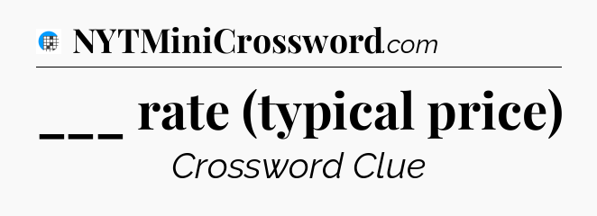 ___ rate (typical price) Crossword Clue