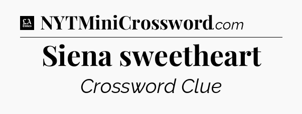 Siena sweetheart - LA Times Crossword