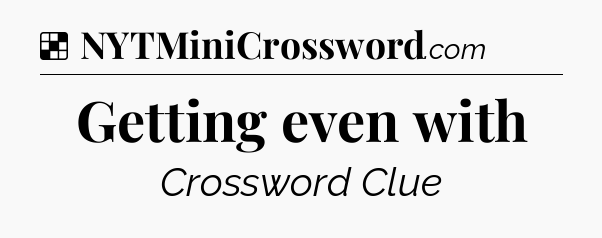 Solution: Getting even with - NYT Crossword