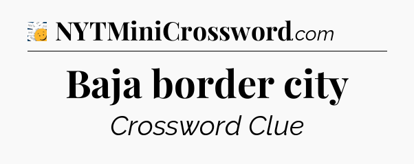 Baja border city - 7 Little Words