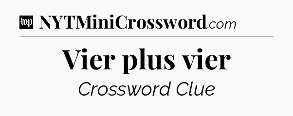 Vier plus vier Crossword Clue