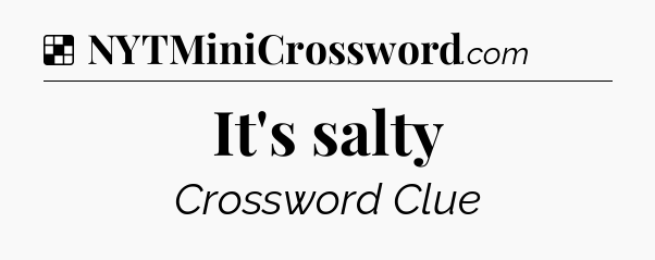 Solution: It's salty - NYT Crossword