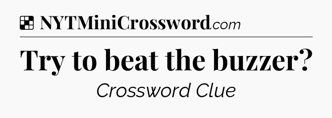 Solution: Try to beat the buzzer - NYT Crossword