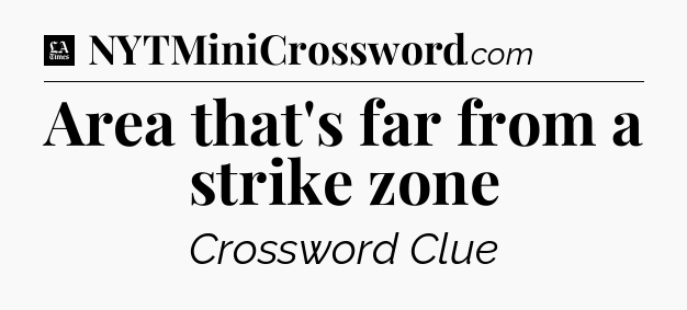 Area that's far from a strike zone - LA Times Crossword