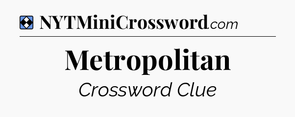 Solution: Metropolitan - NYT Mini Crossword
