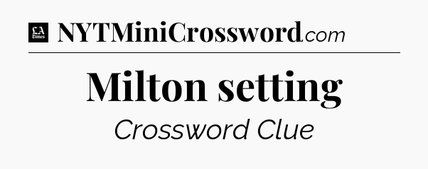 Milton setting - LA Times Crossword