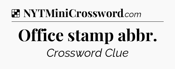 Solution: Office stamp abbr - NYT Crossword