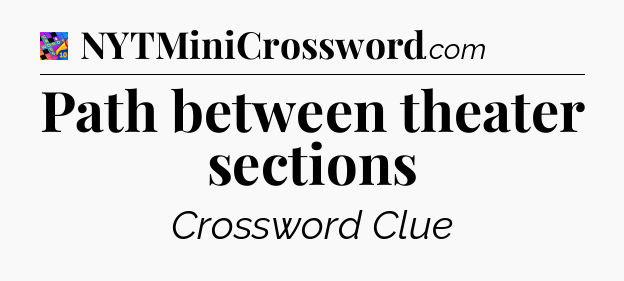 Path between theater sections Crossword Clue