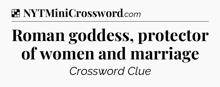 Solution: Roman goddess, protector of women and marriage - NYT Crossword
