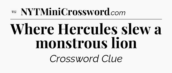 Where Hercules slew a monstrous lion - WSJ Crossword