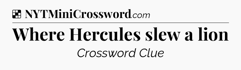 Solution: Where Hercules slew a lion - NYT Crossword