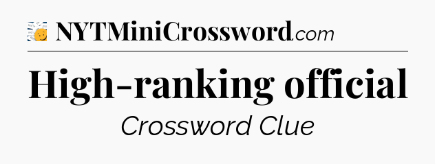 High-ranking official - 7 Little Words