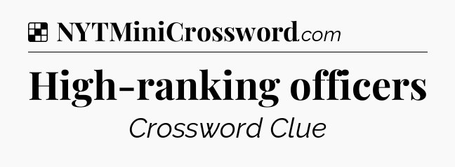 Solution: High-ranking officers - NYT Crossword