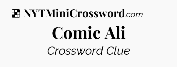 Solution: Comic Ali - NYT Crossword