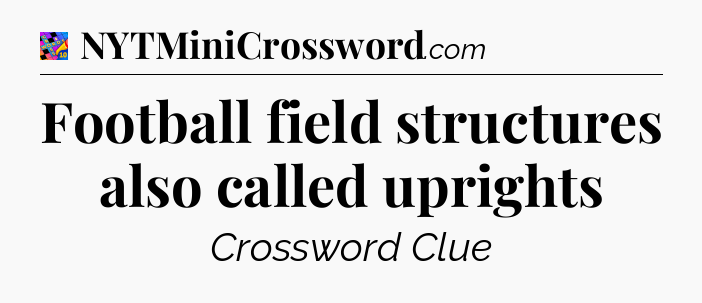 Football field structures also called uprights Crossword Clue