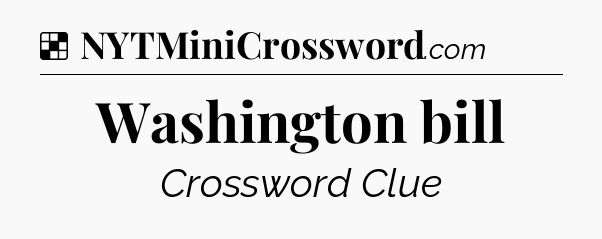 Solution: Washington bill - NYT Crossword