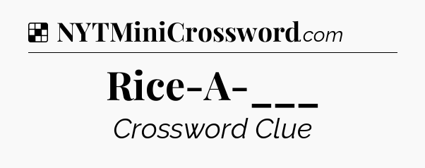 Solution: Rice-A-___ - NYT Crossword