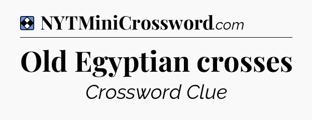 Solution: Old Egyptian crosses - NYT Mini Crossword