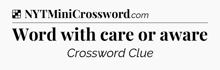 Solution: Word with care or aware - NYT Crossword