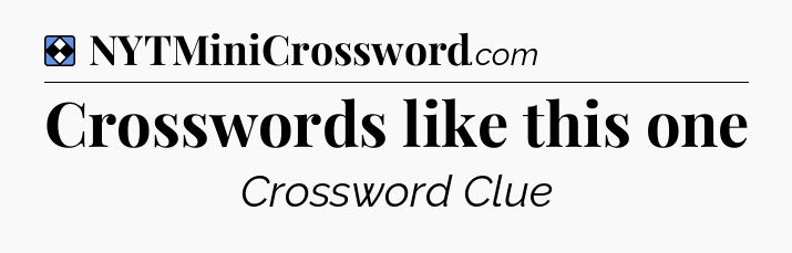 Solution: Crosswords like this one - NYT Mini Crossword