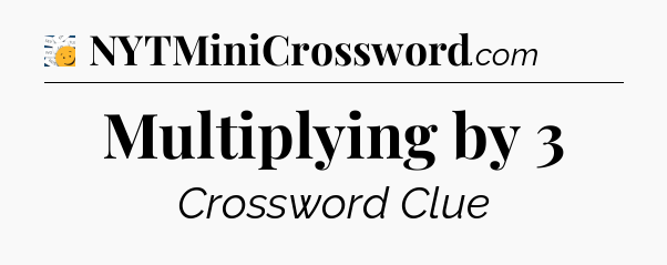 Multiplying by 3 - 7 Little Words