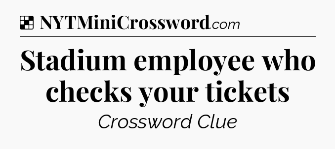 Solution: Stadium employee who checks your tickets - NYT Crossword