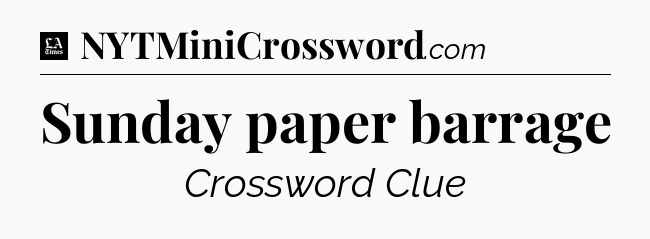 Sunday paper barrage - LA Times Crossword