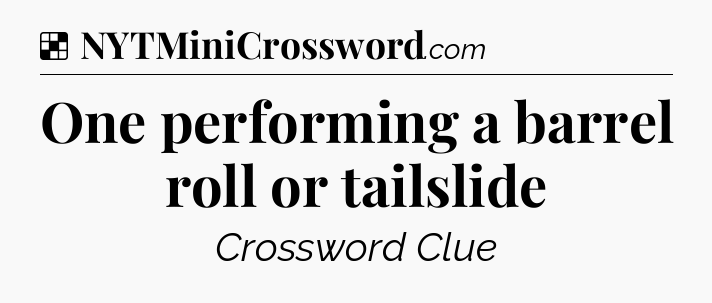 Solution: One performing a barrel roll or tailslide - NYT Crossword