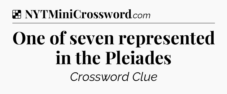 Solution: One of seven represented in the Pleiades - NYT Crossword