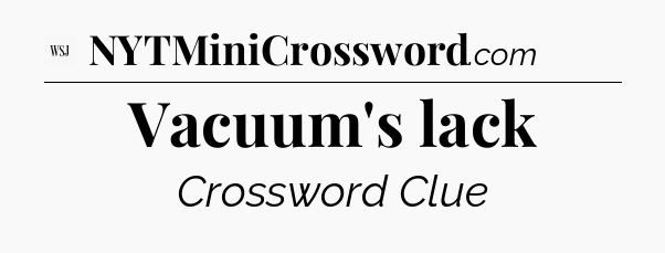 Vacuum's lack - WSJ Crossword