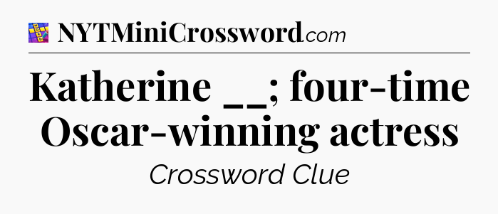 Katherine __; four-time Oscar-winning actress Codycross