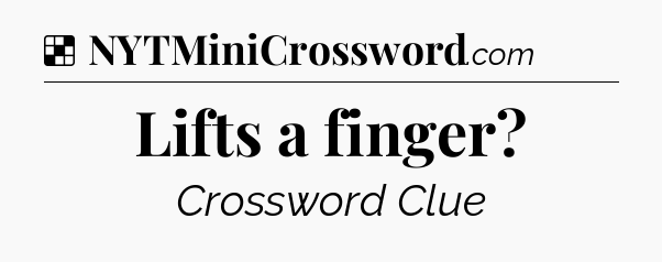 Solution: Lifts a finger - NYT Crossword