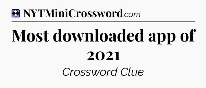 Solution: Most downloaded app of 2021 - NYT Mini Crossword