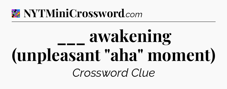 ___ awakening (unpleasant 