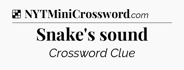 Solution: Snake's sound - NYT Crossword