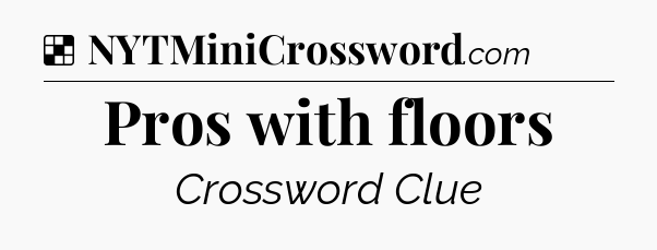 Solution: Pros with floors - NYT Crossword