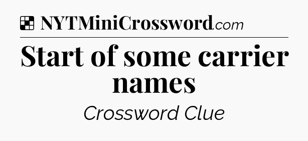 Solution: Start of some carrier names - NYT Crossword
