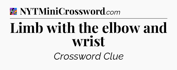 Limb with the elbow and wrist Crossword Clue