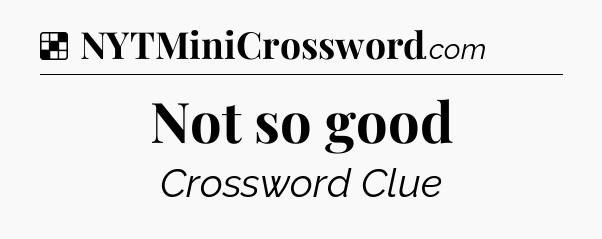 Solution: Not so good - NYT Crossword