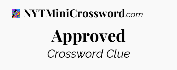 Approved Crossword Clue