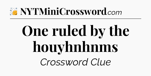 One ruled by the houyhnhnms - 7 Little Words