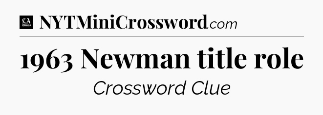 1963 Newman title role - LA Times Crossword