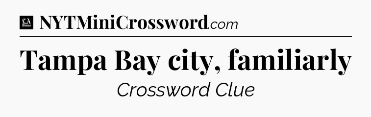 Tampa Bay city, familiarly - LA Times Crossword