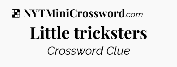 Solution: Little tricksters - NYT Crossword
