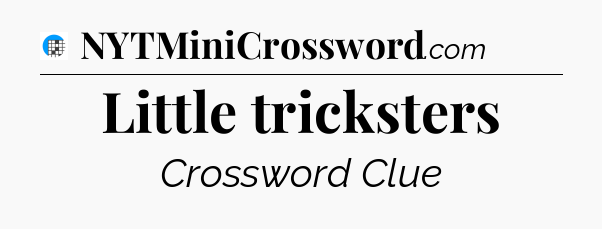 Little tricksters Crossword Clue